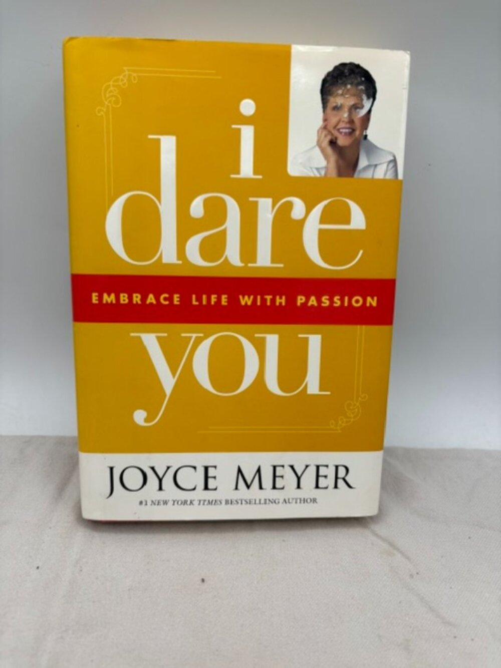 I Dare You: Embrace Life with Passion By Joyce Meyer 2007 Hardcover